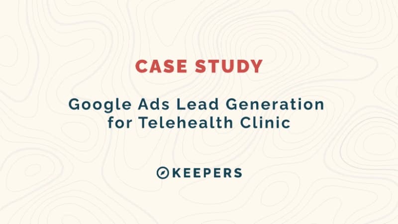 Google Ads Lead Generation for Telehealth Clinic