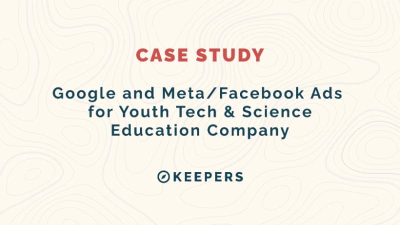 Google and Meta/Facebook Ads for Youth Tech & Science Education Company