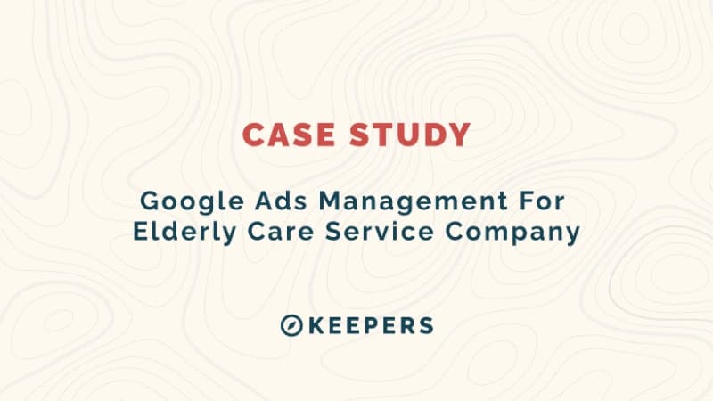 Google Ads Management For Elderly Care Service Company