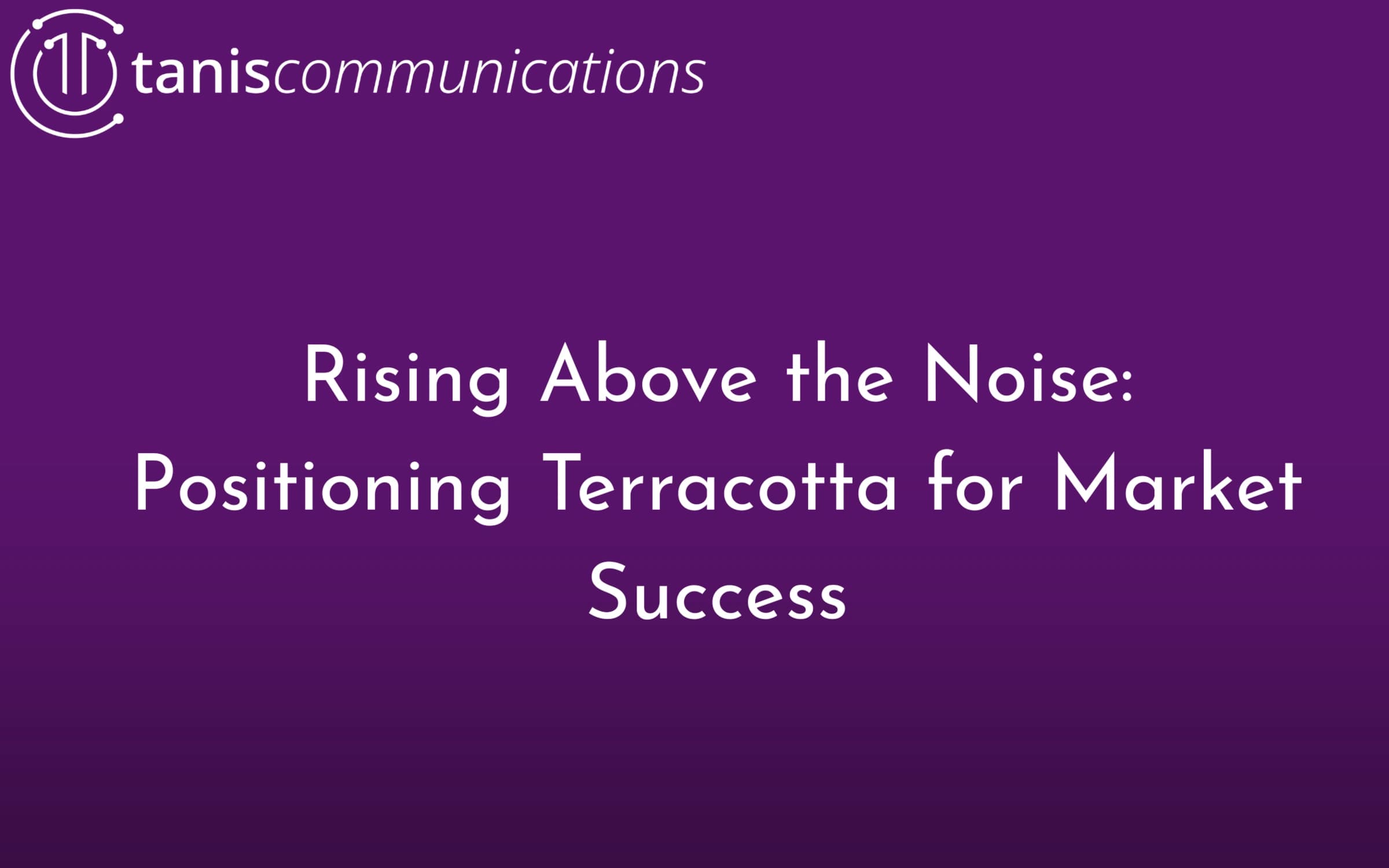 Rising Above the Noise: Positioning Terracotta for Market Success